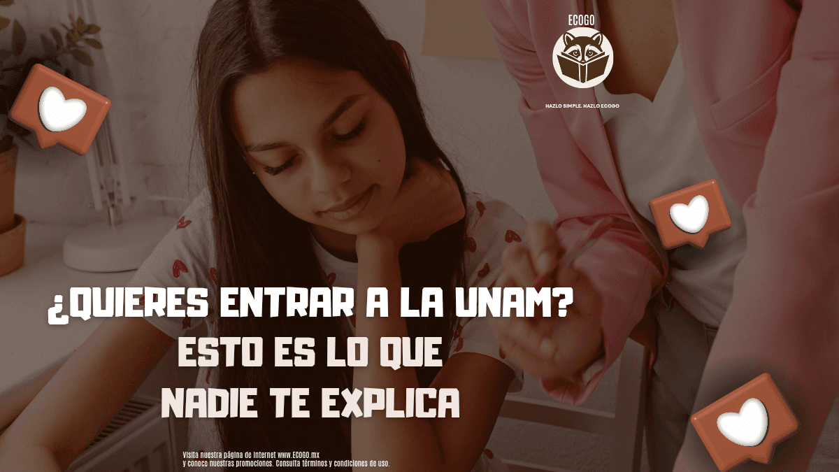 ¿Quieres entrar a la UNAM? Esto es lo que nadie te explica (y necesitas saber en 2026)